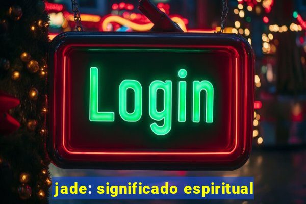 jade: significado espiritual